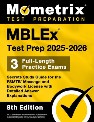 Mblex Test Prep 2025-2026 - 3 Full-Length Practice Exams, Secrets Study Guide for the Fsmtb Massage and Bodywork License with Detailed Answer Explanat by Bowling, Matthew