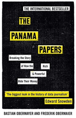 The Panama Papers: Breaking the Story of How the Rich and Powerful Hide Their Money by Obermaier, Frederik