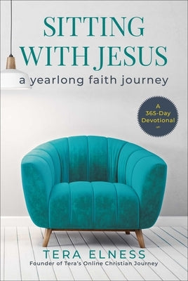 Sitting with Jesus: A Yearlong Faith Journey by Elness, Tera