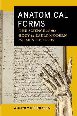 Anatomical Forms: The Science of the Body in Early Modern Women's Poetry by Sperrazza, Whitney