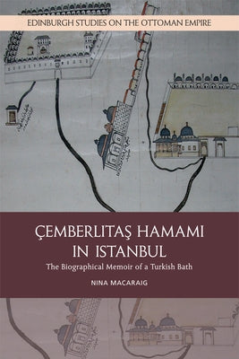 Cemberlitas Hamami in Istanbul: The Biographical Memoir of a Turkish Bath by Macaraig, Nina