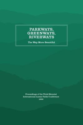 Parkways, Greenways, Riverways: The Way More Beautiful by Appalachian Consortium Press