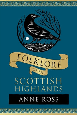 Folklore of the Scottish Highlands by Ross, Anne