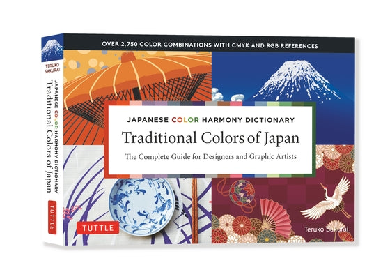 Traditional Colors of Japan: Japanese Color Harmony Dictionary: The Complete Guide for Designers and Graphic Artists (Over 2,750 Color Combinations by Sakurai, Teruko