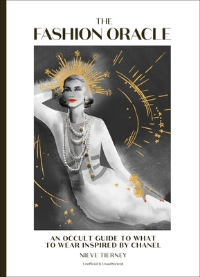The Fashion Oracle: An Occult Guide to What to Wear Inspired by Chanel by Tierney, Nieve