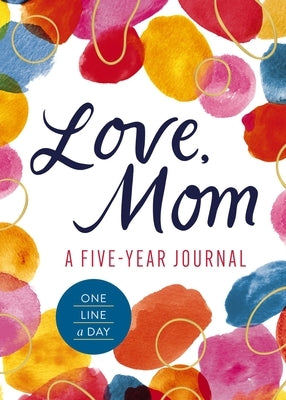 Love, Mom: A 5-Year Journal (One Line a Day) by Editors of Cider Mill Press