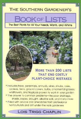 The Southern Gardener's Book Of Lists: The Best Plants for All Your Needs, Wants, and Whims by Chaplin, Lois Trigg