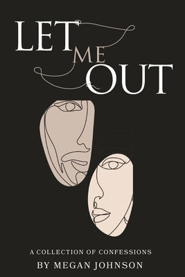 Let Me Out: A Collection of Confessions by Johnson, Megan