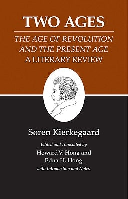 Kierkegaard's Writings, XIV, Volume 14: Two Ages: The Age of Revolution and the Present Age a Literary Review by Kierkegaard, SÃ¸ren