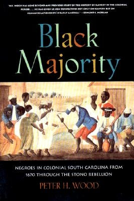 Black Majority: Negroes in Colonial South Carolina from 1670 Through the Stono Rebellion by Wood, Peter H.