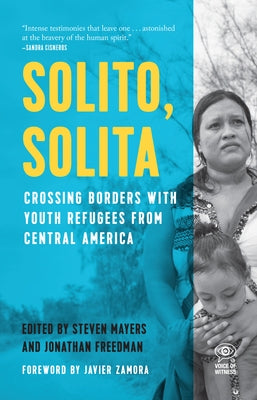 Solito, Solita: Crossing Borders with Youth Refugees from Central America by Mayers, Steven