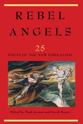 Rebel Angels: 25 Poets of the New Formalism by Jarman, Mark