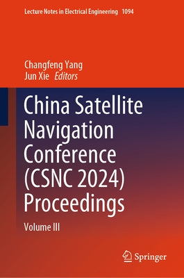 China Satellite Navigation Conference (Csnc 2024) Proceedings: Volume III by Yang, Changfeng