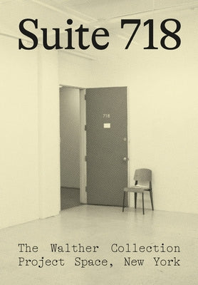 Suite 718: The Walther Collection Project Space, New York by Walther, Artur