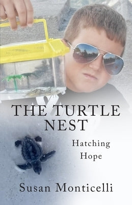 The Turtle Nest: Hatching Hope by Monticelli, Susan