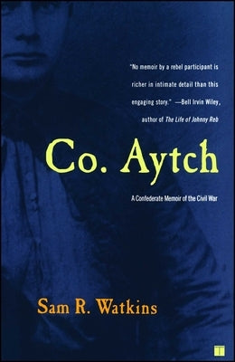 Co. Aytch: A Confederate Memoir of the Civil War by Watkins, Sam R.