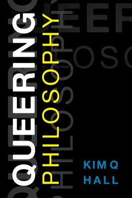 Queering Philosophy by Hall, Kim Q.