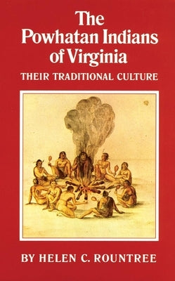 The Powhatan Indians of Virginia: Their Traditional Culture by Rountree, Helen C.