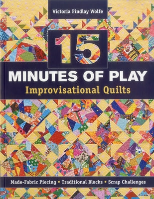 15 Minutes of Play-Improvisational Quilts - Print-On-Demand Edition by Findlay Wolfe, Victoria