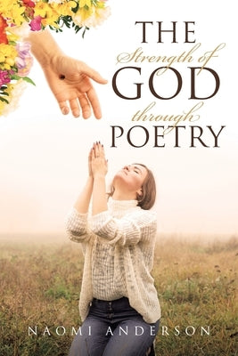 The Strength of God through Poetry by Anderson, Naomi