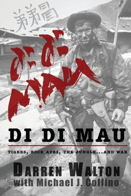 Di Di Mau: A True Story About Tigers, Rock Apes, the Jungle, and War by Walton, Darren
