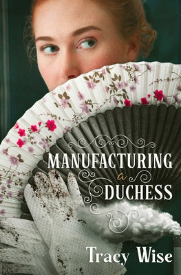 Manufacturing a Duchess: A Novel of the Regency Era by Wise, Tracy