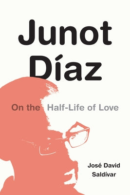 Junot Díaz: On the Half-Life of Love by SaldÃ­var, JosÃ© David