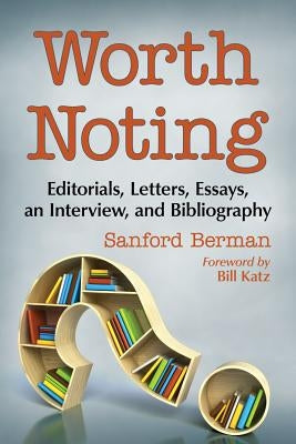 Worth Noting: Editorials, Letters, Essays, an Interview, and Bibliography by Berman, Sanford