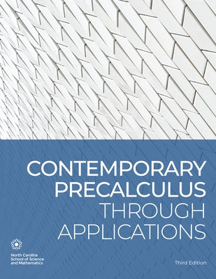 Contemporary Precalculus Through Applications by North Carolina School of Science and Mat