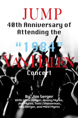 Jump: 40th Anniversary of Attending the "1984" Van Halen Concert by Serger, Jim