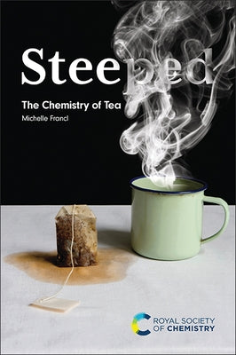 Steeped: The Chemistry of Tea by Francl, Michelle