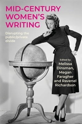 Mid-Century Women's Writing: Disrupting the Public/Private Divide by Dinsman, Melissa