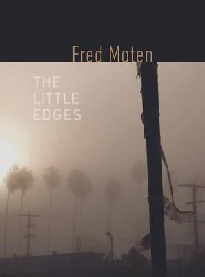 The Little Edges by Moten, Fred