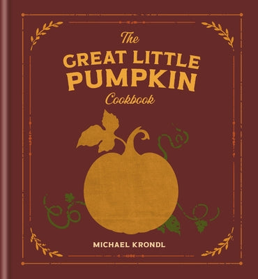 The Great Little Pumpkin Cookbook by Krondl, Michael