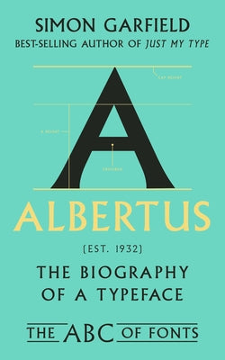 Albertus: The Biography of a Typeface by Garfield, Simon