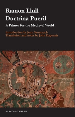 Doctrina Pueril: A Primer for the Medieval World by Llull, Ramon