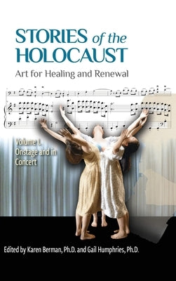 Stories of the Holocaust: Art for Healing and Renewal, Volume I: Onstage and in Concert by Berman