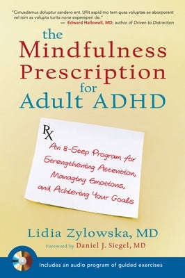 The Mindfulness Prescription for Adult ADHD: An 8-Step Program for Strengthening Attention, Managing Emotions, and Achieving Your Goals [With CD (Audi by Zylowska, Lidia