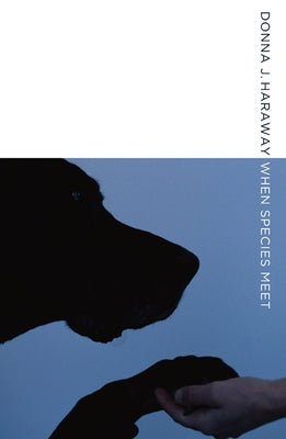 When Species Meet: Volume 3 by Haraway, Donna J.