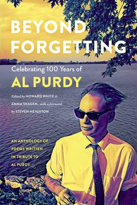 Beyond Forgetting: Celebrating 100 Years of Al Purdy by White, Howard