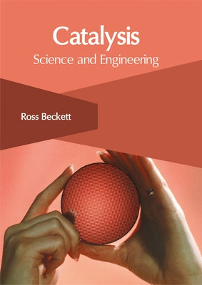 Catalysis: Science and Engineering by Beckett, Ross