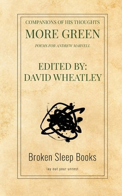Companions of His Thoughts More Green: Poems for Andrew Marvell by Wheatley, David