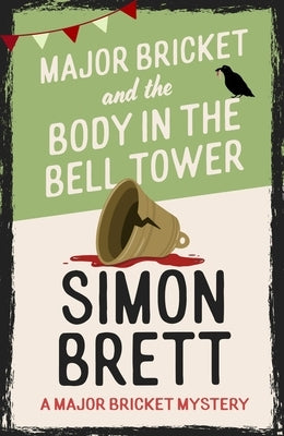 Major Bricket and the Body in the Bell Tower: A Cozy Crime Mystery Set in an English Village by Brett, Simon