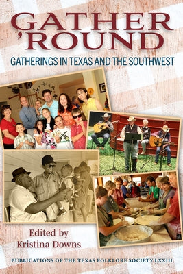 Gather 'Round: Gatherings in Texas and the Southwest Volume 73 by Downs, Kristina