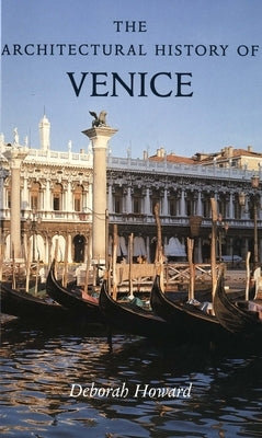 The Architectural History of Venice by Howard, Deborah