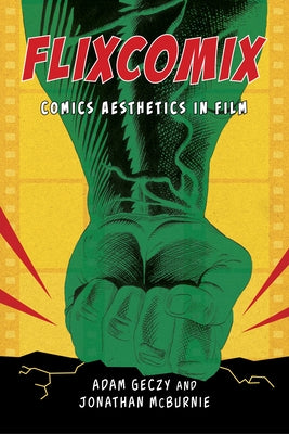 Flixcomix: Comics Aesthetics in Film by Geczy, Adam