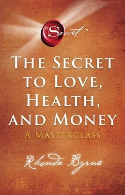 The Secret to Love, Health, and Money: A Masterclass by Byrne, Rhonda