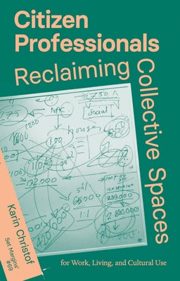 Citizen Professionals: Reclaiming Collective Spaces by Christof, Karin
