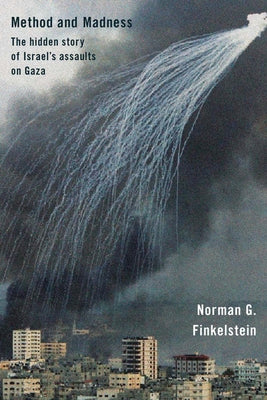 Method and Madness: The Hidden Story of Israel's Assaults on Gaza by Finkelstein, Norman