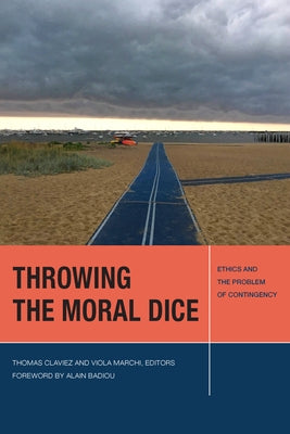 Throwing the Moral Dice: Ethics and the Problem of Contingency by Claviez, Thomas